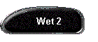 Wet 2